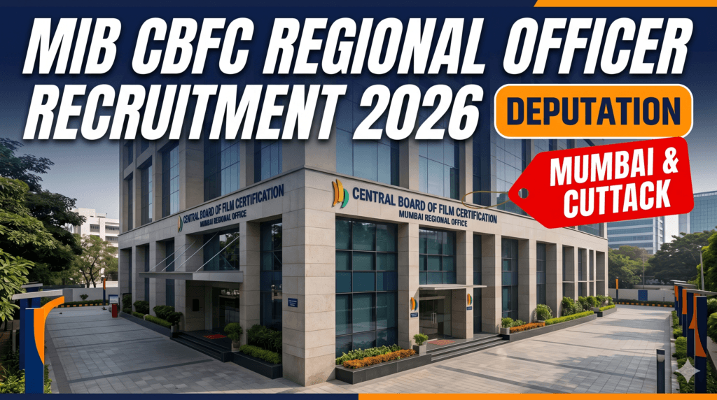 MIB CBFC Regional Officer Recruitment 2026 — deputation post at Mumbai and Cuttack, Pay Level 12, apply within 60 days via proper channel