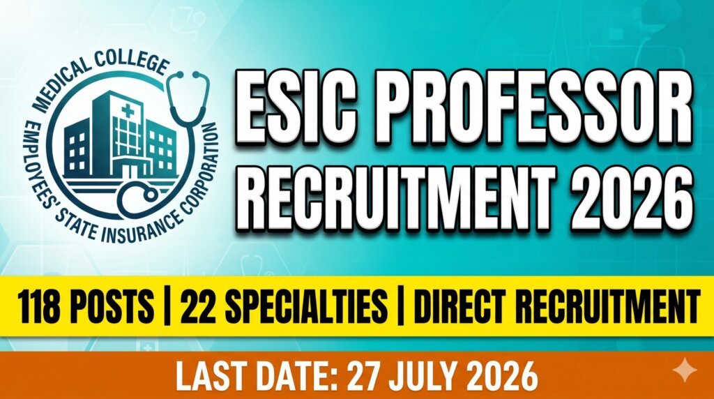 ESIC Professor Recruitment 2026 - 118 Teaching Faculty Posts PGIMSRs Medical Colleges 22 Specialties